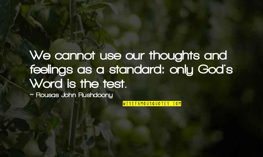 Short Fakeness Quotes By Rousas John Rushdoony: We cannot use our thoughts and feelings as