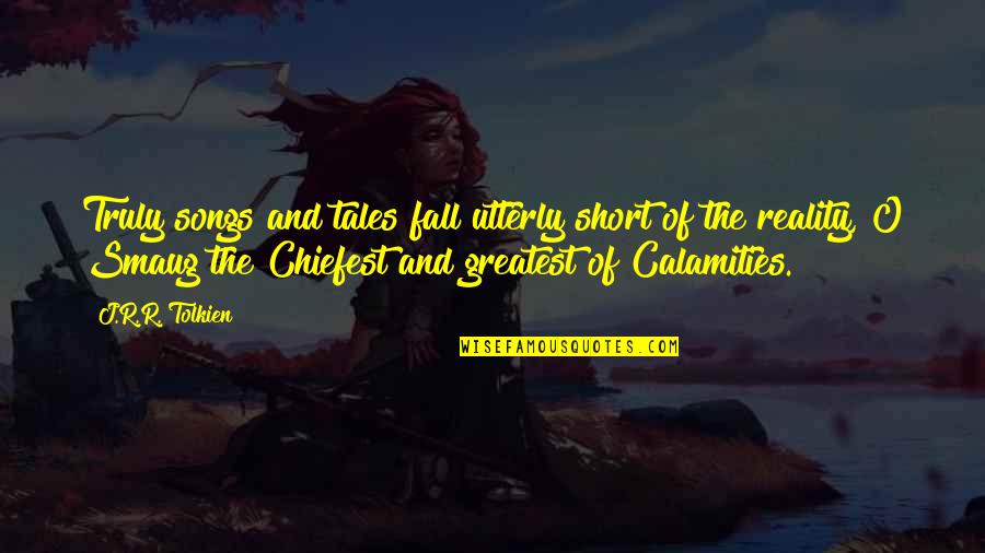 Short Fall Quotes By J.R.R. Tolkien: Truly songs and tales fall utterly short of