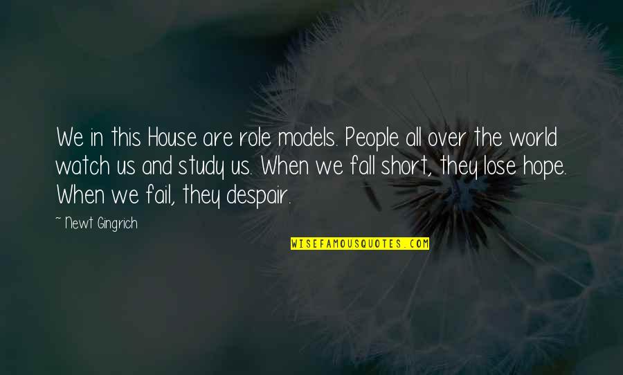 Short Fall Quotes By Newt Gingrich: We in this House are role models. People