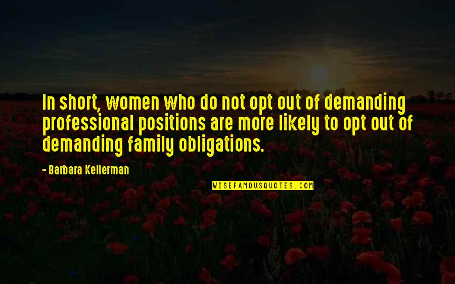 Short Family Quotes By Barbara Kellerman: In short, women who do not opt out
