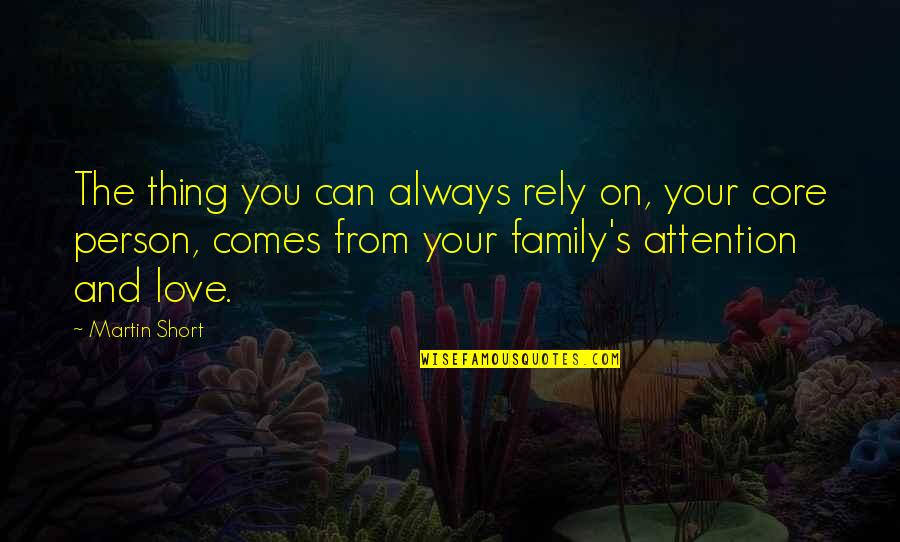 Short Family Quotes By Martin Short: The thing you can always rely on, your