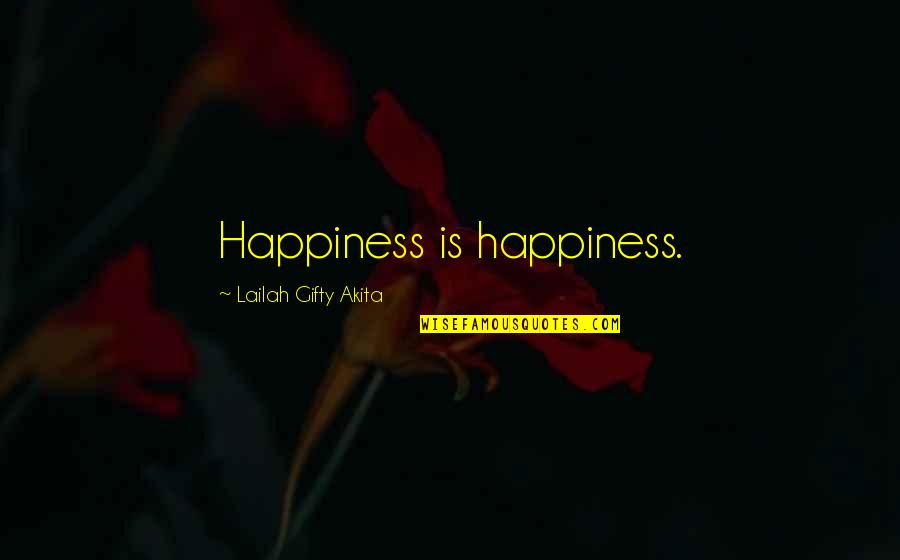 Short Famous Moral Quotes By Lailah Gifty Akita: Happiness is happiness.