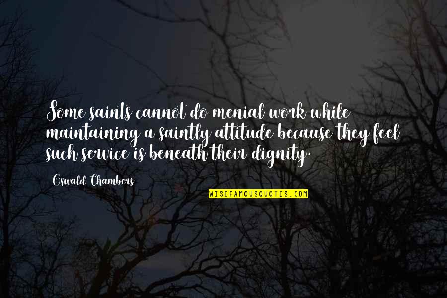 Short Famous Weed Quotes By Oswald Chambers: Some saints cannot do menial work while maintaining