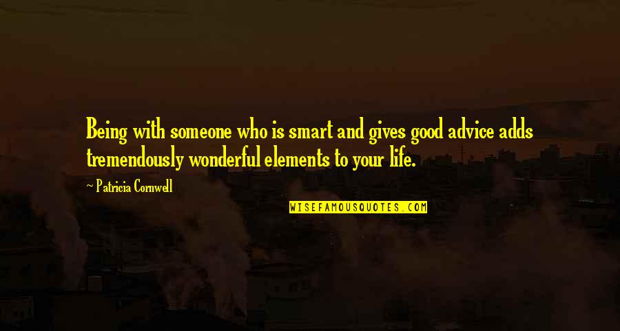 Short Famous Weed Quotes By Patricia Cornwell: Being with someone who is smart and gives
