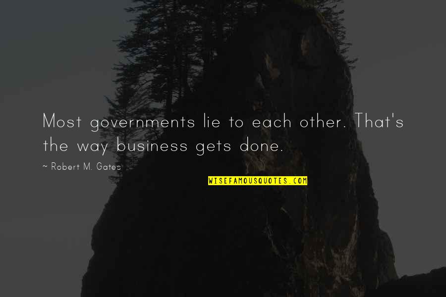 Short Fate Quotes By Robert M. Gates: Most governments lie to each other. That's the Short Fate Quotes By Robert M. Gates: Most governments lie to each other. That's the