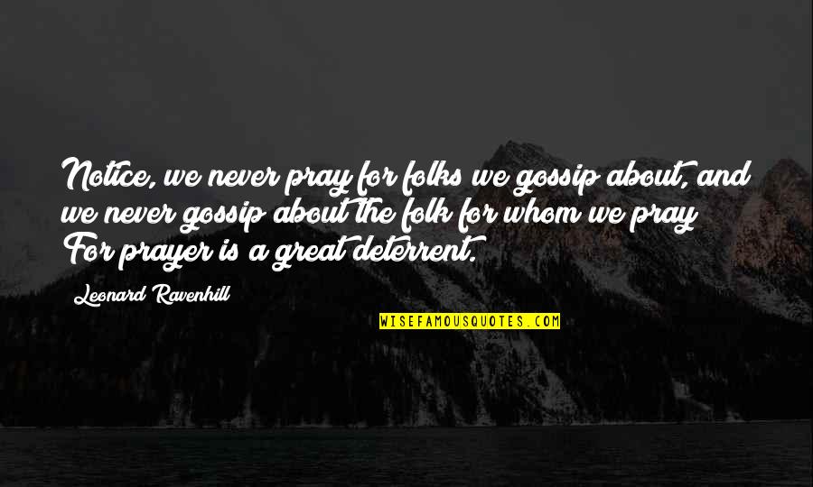 Short Father And Son Love Quotes By Leonard Ravenhill: Notice, we never pray for folks we gossip