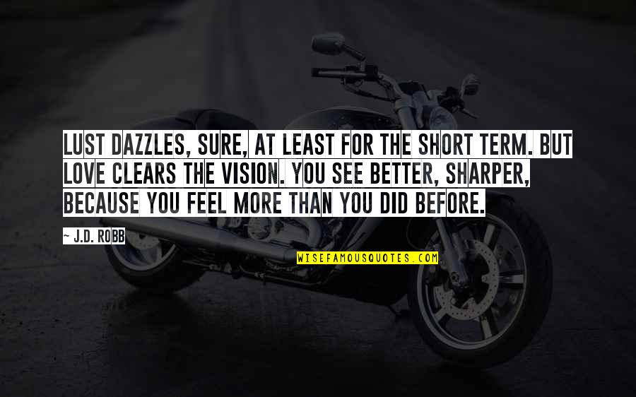 Short Feel Better Quotes By J.D. Robb: Lust dazzles, sure, at least for the short Short Feel Better Quotes By J.D. Robb: Lust dazzles, sure, at least for the short