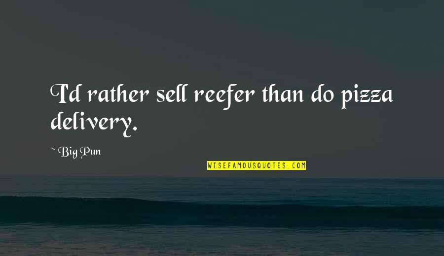 Short Feel Good Quotes By Big Pun: I'd rather sell reefer than do pizza delivery.