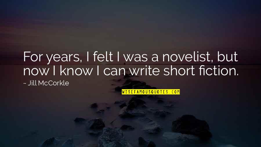 Short Fiction Quotes By Jill McCorkle: For years, I felt I was a novelist,