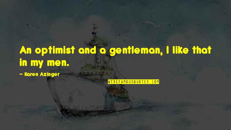 Short Fiction Quotes By Karen Azinger: An optimist and a gentleman, I like that
