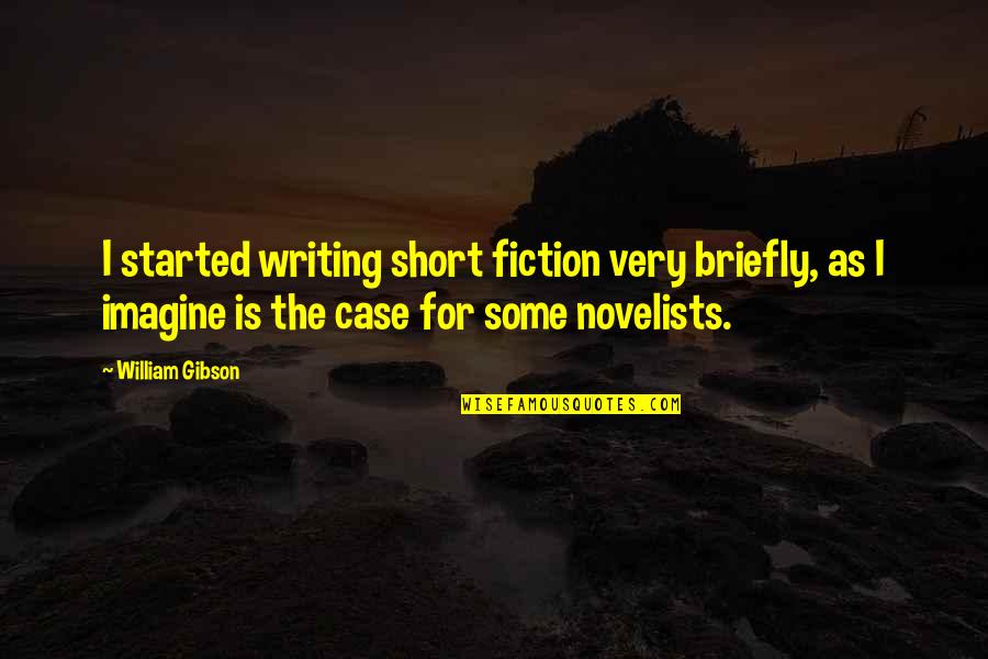 Short Fiction Quotes By William Gibson: I started writing short fiction very briefly, as