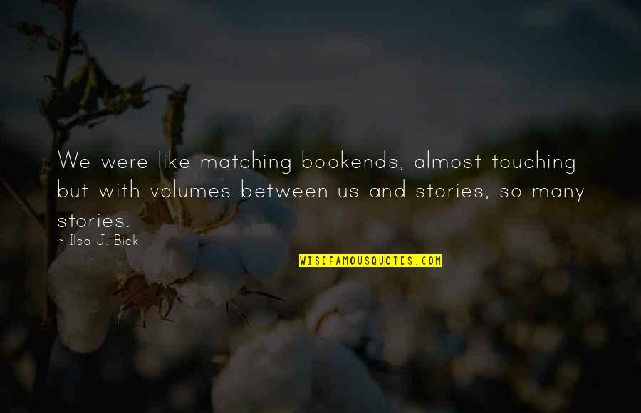 Short Filmmaker Quotes By Ilsa J. Bick: We were like matching bookends, almost touching but Short Filmmaker Quotes By Ilsa J. Bick: We were like matching bookends, almost touching but