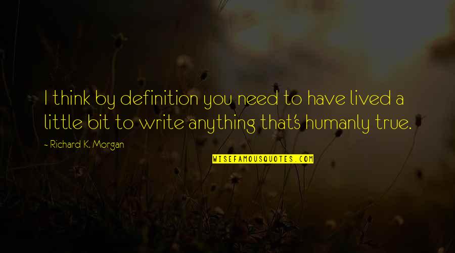 Short Filmmaker Quotes By Richard K. Morgan: I think by definition you need to have Short Filmmaker Quotes By Richard K. Morgan: I think by definition you need to have