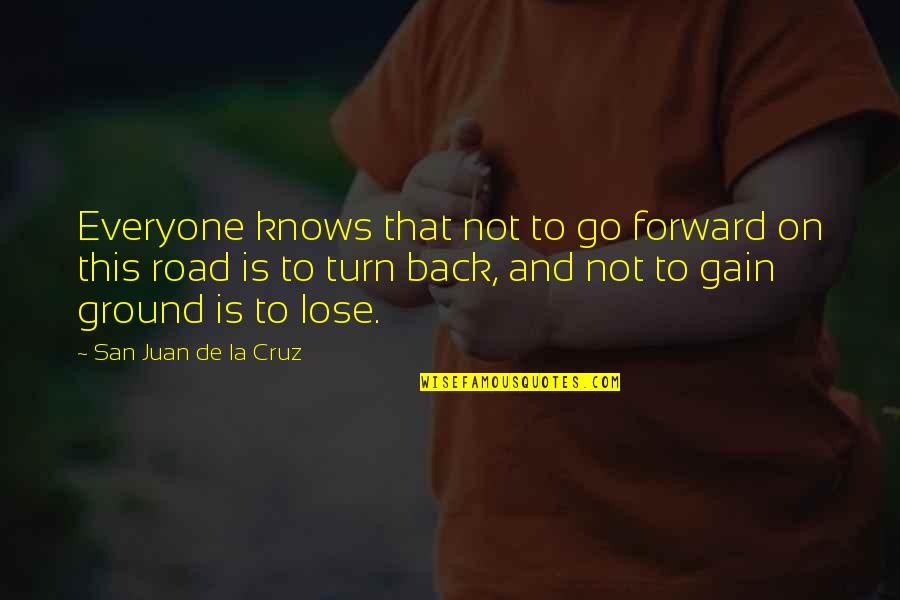 Short Filmmaking Quotes By San Juan De La Cruz: Everyone knows that not to go forward on