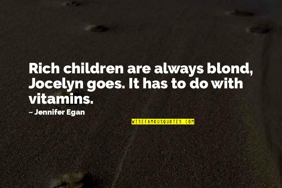 Short Fingerprint Quotes By Jennifer Egan: Rich children are always blond, Jocelyn goes. It