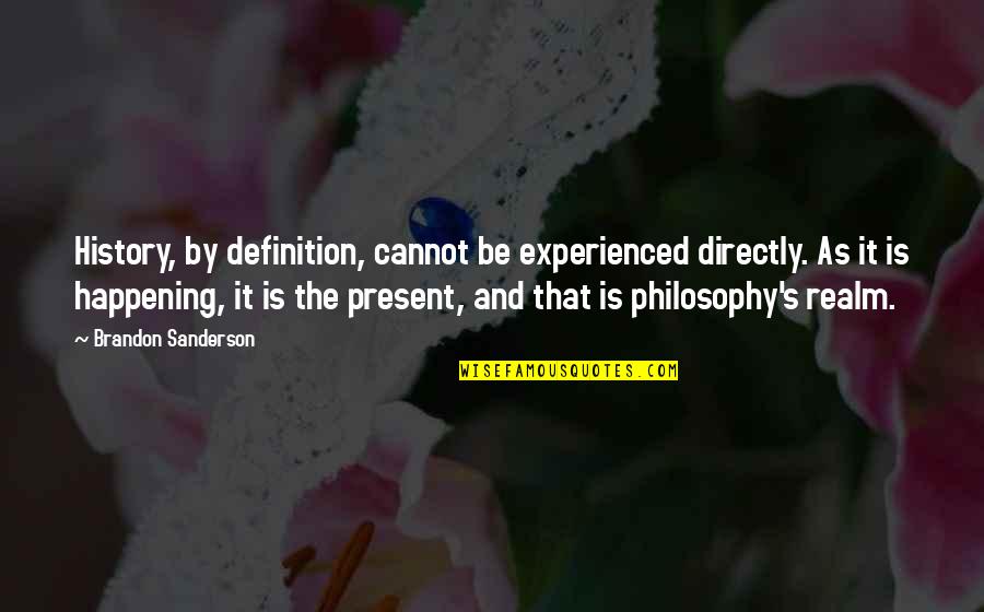 Short Finnish Quotes By Brandon Sanderson: History, by definition, cannot be experienced directly. As