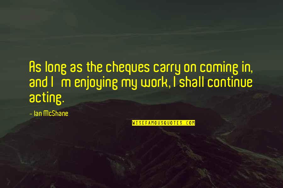 Short Fitness Motivation Quotes By Ian McShane: As long as the cheques carry on coming
