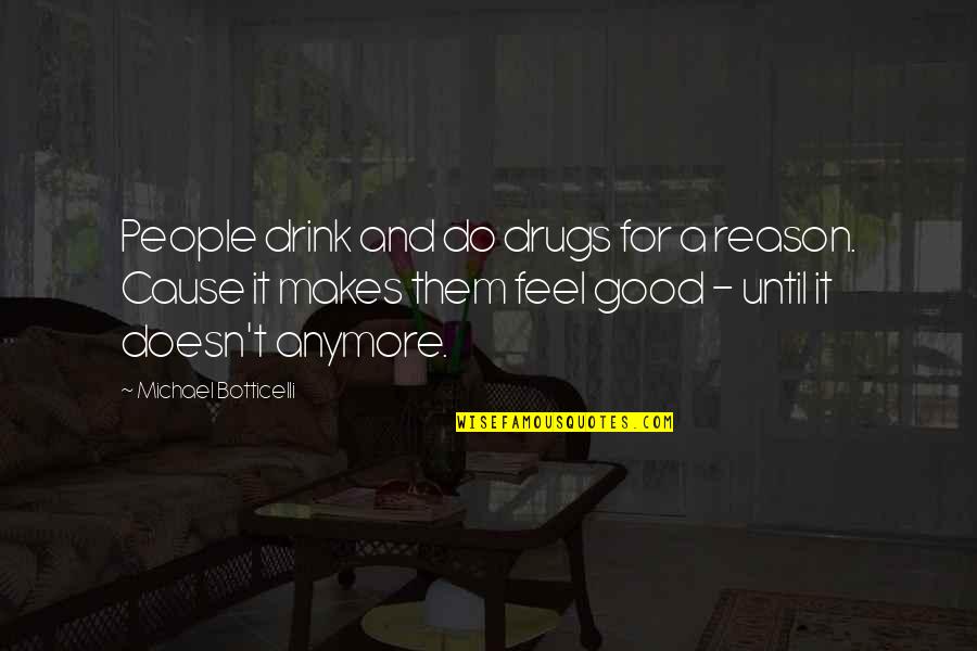 Short Fitness Motivation Quotes By Michael Botticelli: People drink and do drugs for a reason.