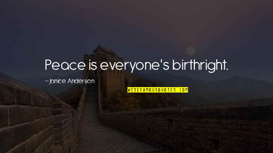 Short Flirting Quotes By Janice Anderson: Peace is everyone's birthright. Short Flirting Quotes By Janice Anderson: Peace is everyone's birthright.