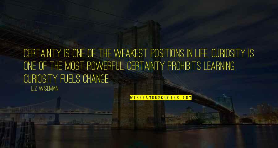 Short Foxes Quotes By Liz Wiseman: Certainty is one of the weakest positions in Short Foxes Quotes By Liz Wiseman: Certainty is one of the weakest positions in