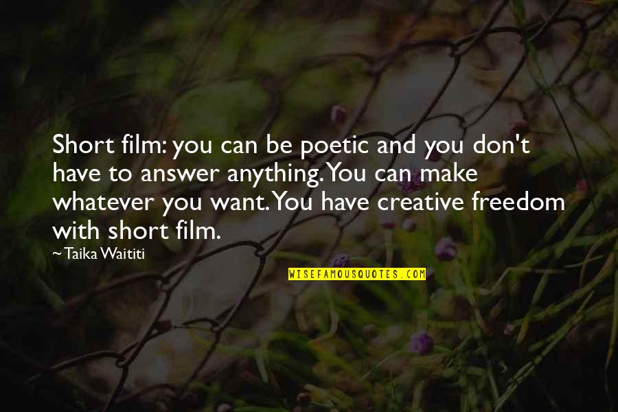 Short Freedom Quotes By Taika Waititi: Short film: you can be poetic and you