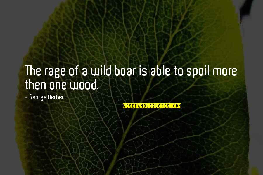 Short Frustrating Quotes By George Herbert: The rage of a wild boar is able