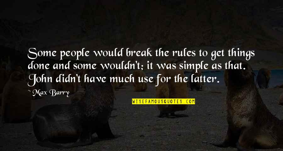 Short Frustrating Quotes By Max Barry: Some people would break the rules to get