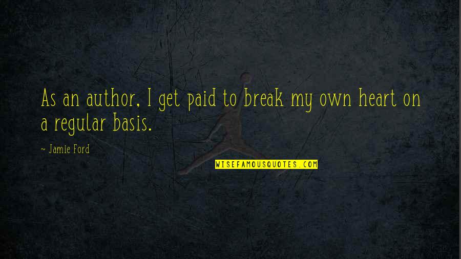 Short Fsog Quotes By Jamie Ford: As an author, I get paid to break