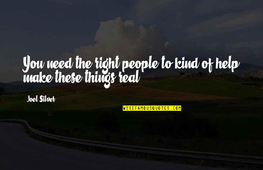 Short Funeral Poems Quotes By Joel Silver: You need the right people to kind of