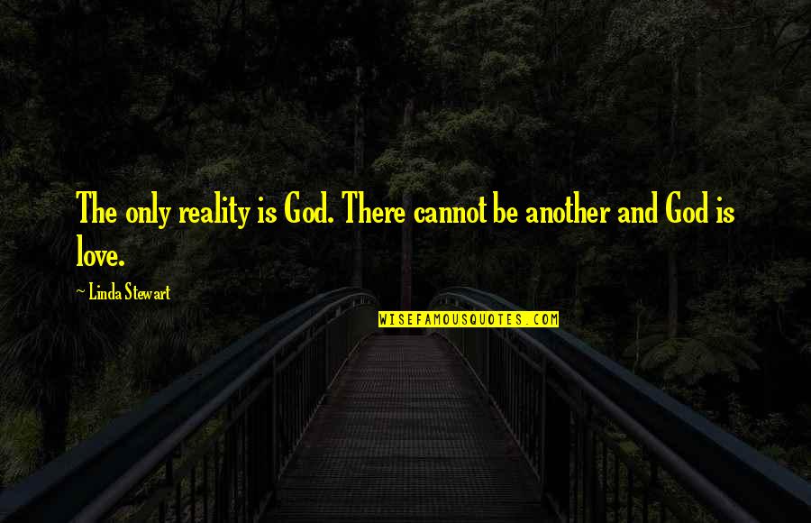 Short Funny Accounting Quotes By Linda Stewart: The only reality is God. There cannot be