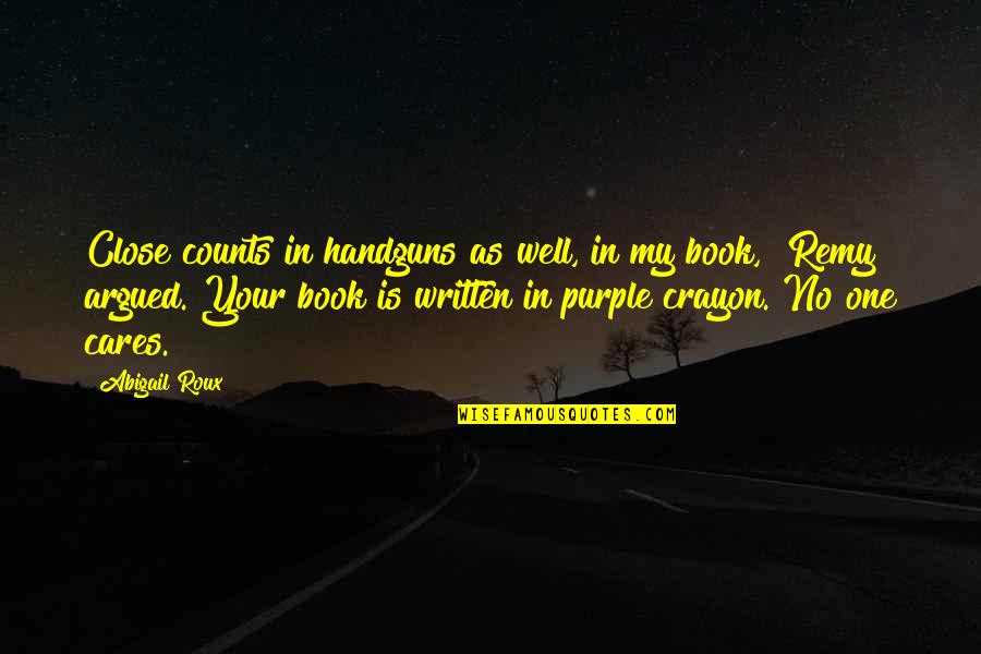 Short Funny Advice Quotes By Abigail Roux: Close counts in handguns as well, in my