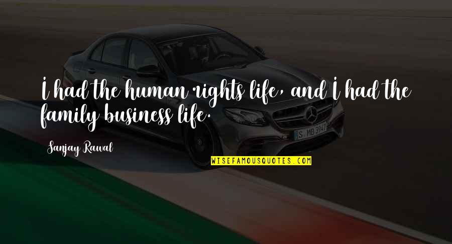 Short Funny Alcohol Quotes By Sanjay Rawal: I had the human rights life, and I