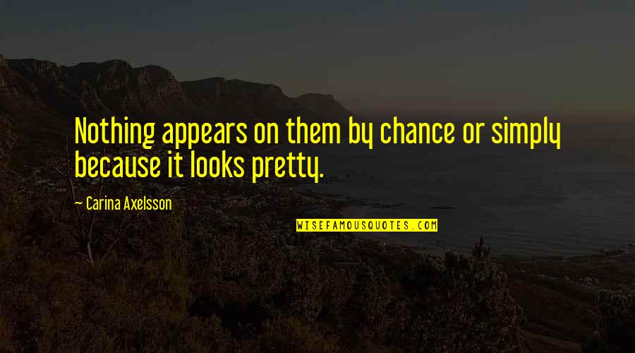 Short Funny Autumn Quotes By Carina Axelsson: Nothing appears on them by chance or simply