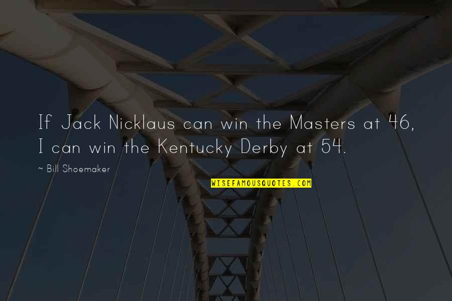 Short Funny Christmas Poem About Exercising Quotes By Bill Shoemaker: If Jack Nicklaus can win the Masters at