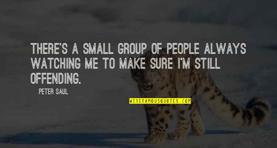 Short Funny Christmas Poem About Exercising Quotes By Peter Saul: There's a small group of people always watching