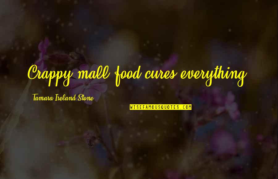 Short Funny Feminist Quotes By Tamara Ireland Stone: Crappy mall food cures everything.