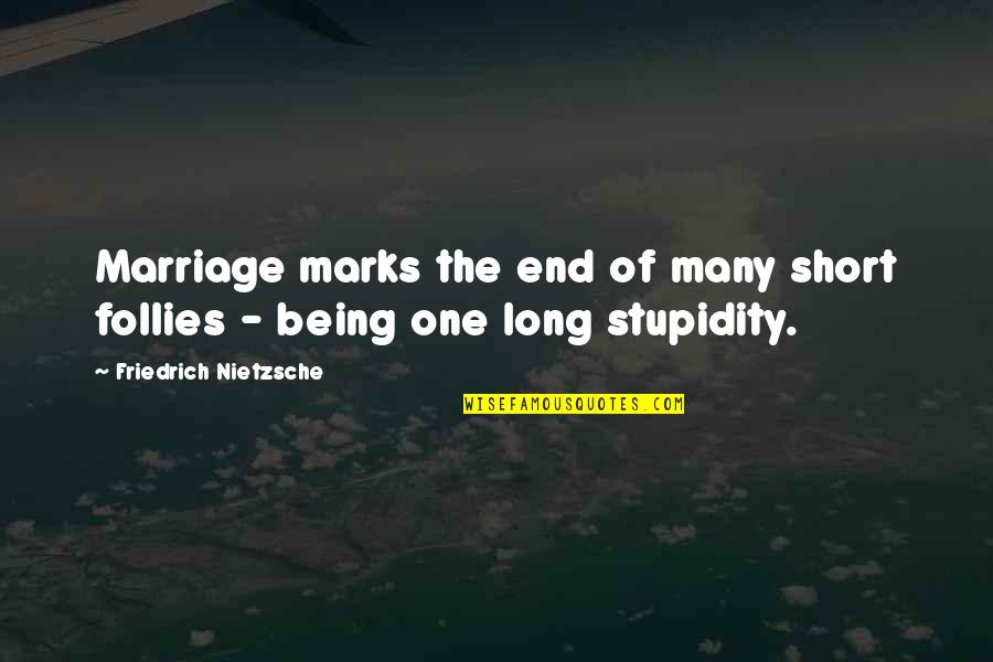 Short Funny Funny Quotes By Friedrich Nietzsche: Marriage marks the end of many short follies