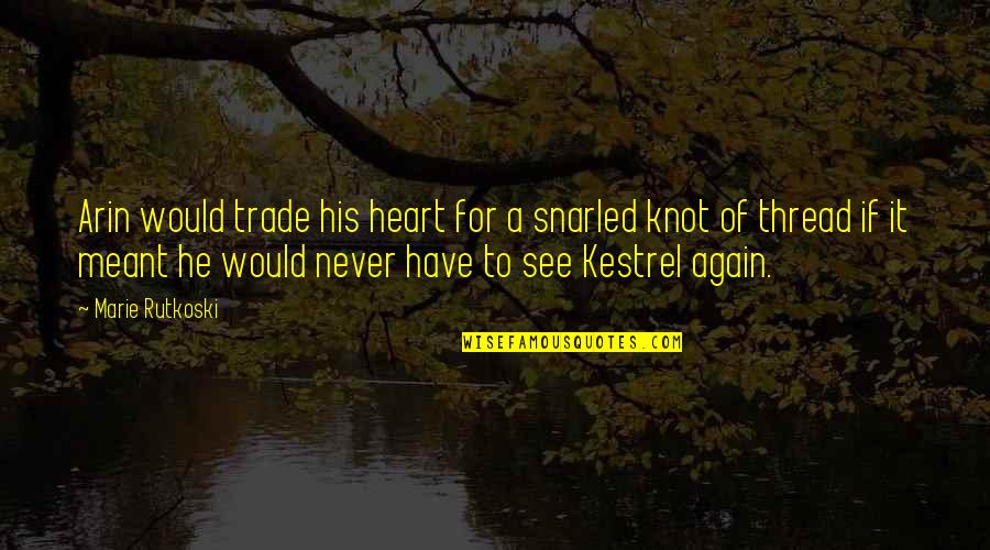 Short Funny Gravestone Quotes By Marie Rutkoski: Arin would trade his heart for a snarled