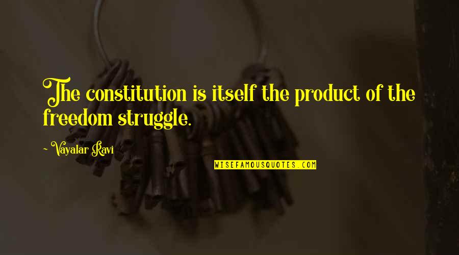 Short Funny Hangover Quotes By Vayalar Ravi: The constitution is itself the product of the