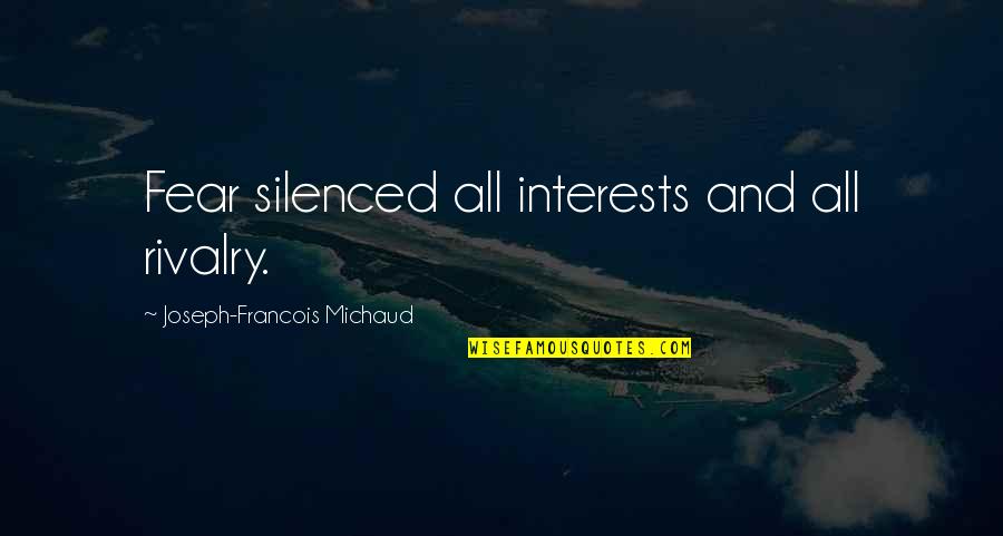 Short Funny Highschool Quotes By Joseph-Francois Michaud: Fear silenced all interests and all rivalry.