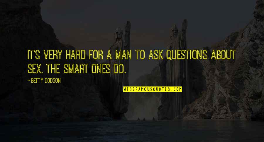 Short Funny Motivational Quotes By Betty Dodson: It's very hard for a man to ask