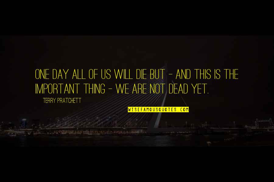 Short Funny Motivational Quotes By Terry Pratchett: One day all of us will die but Short Funny Motivational Quotes By Terry Pratchett: One day all of us will die but