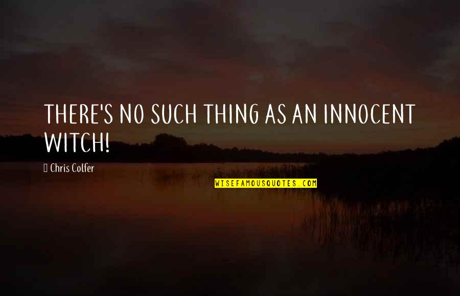 Short Funny Rain Quotes By Chris Colfer: THERE'S NO SUCH THING AS AN INNOCENT WITCH!