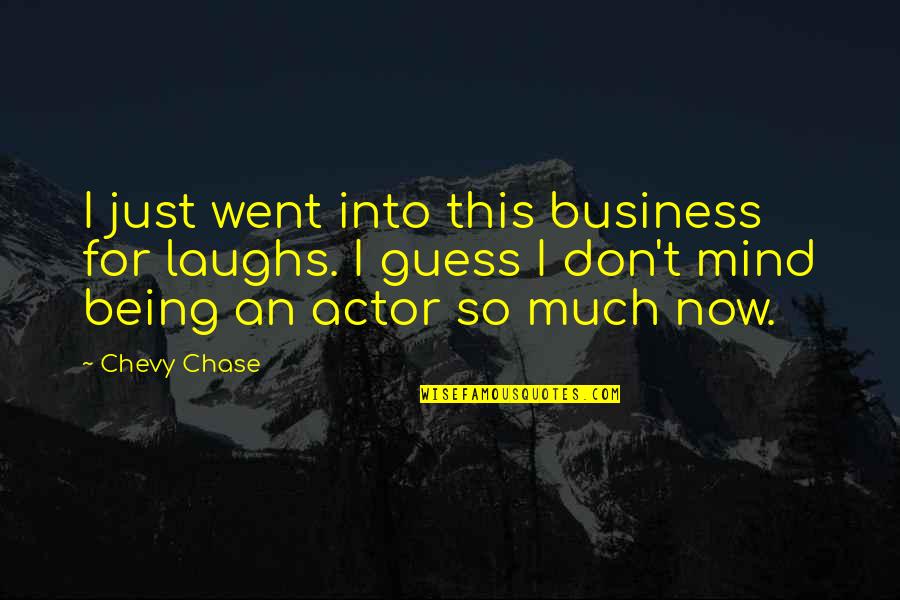 Short Funny Rap Quotes By Chevy Chase: I just went into this business for laughs.