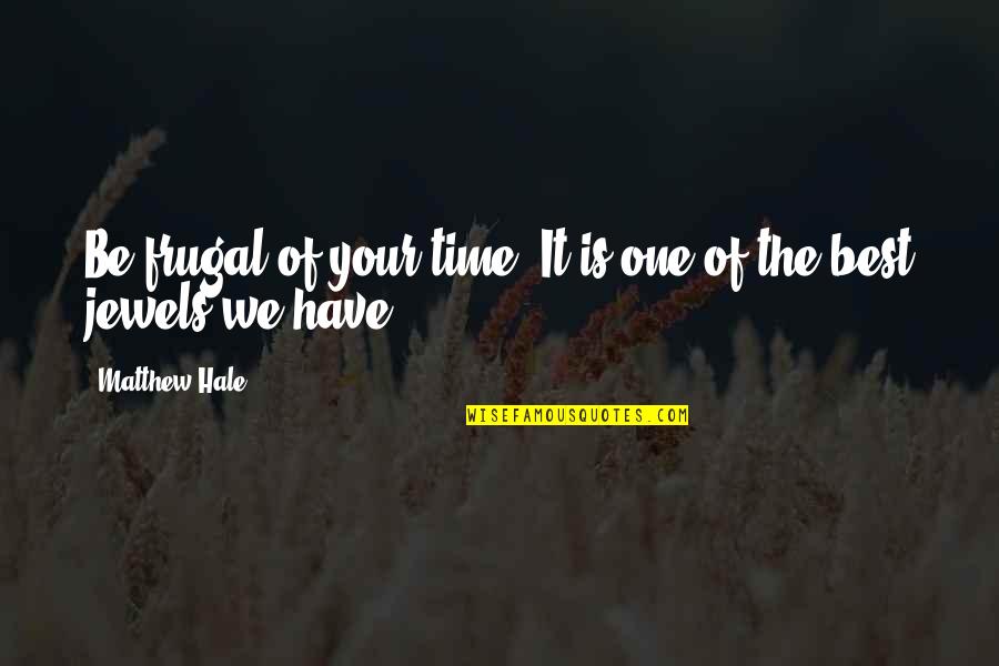 Short Funny Reading Quotes By Matthew Hale: Be frugal of your time. It is one