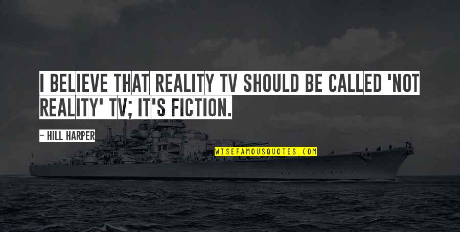 Short Funny Revenge Quotes By Hill Harper: I believe that reality TV should be called