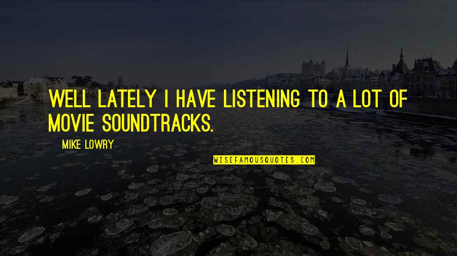 Short Funny Revenge Quotes By Mike Lowry: Well lately I have listening to a lot