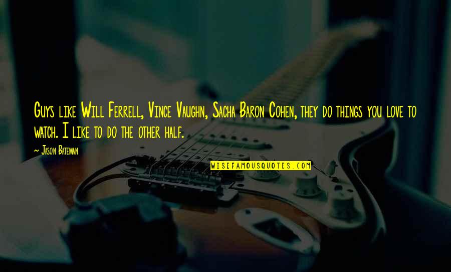 Short Funny Safety Quotes By Jason Bateman: Guys like Will Ferrell, Vince Vaughn, Sacha Baron Short Funny Safety Quotes By Jason Bateman: Guys like Will Ferrell, Vince Vaughn, Sacha Baron