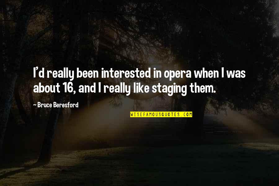 Short Funny Sassy Quotes By Bruce Beresford: I'd really been interested in opera when I Short Funny Sassy Quotes By Bruce Beresford: I'd really been interested in opera when I