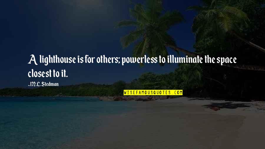 Short Funny Sayings And Quotes By M.L. Stedman: A lighthouse is for others; powerless to illuminate